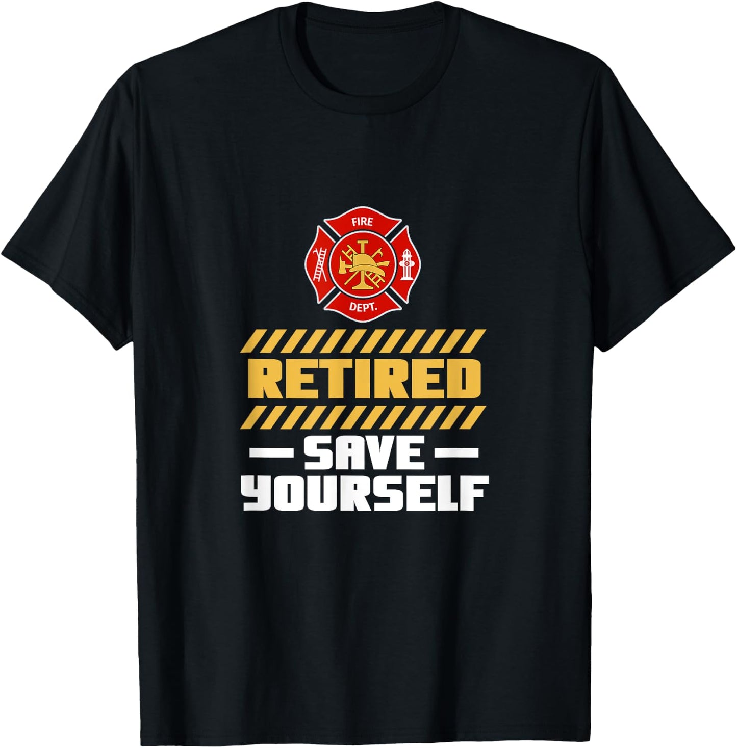 Retired Firefighter Fireman Retired Save Yourself Retirement T-Shirt - T-Shirt | Black