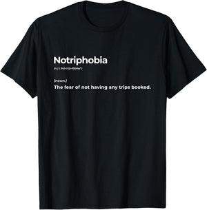 Notriphobia The Fear Of Not Having Any Trips Booked Gift T-Shirt - T-Shirt | Black