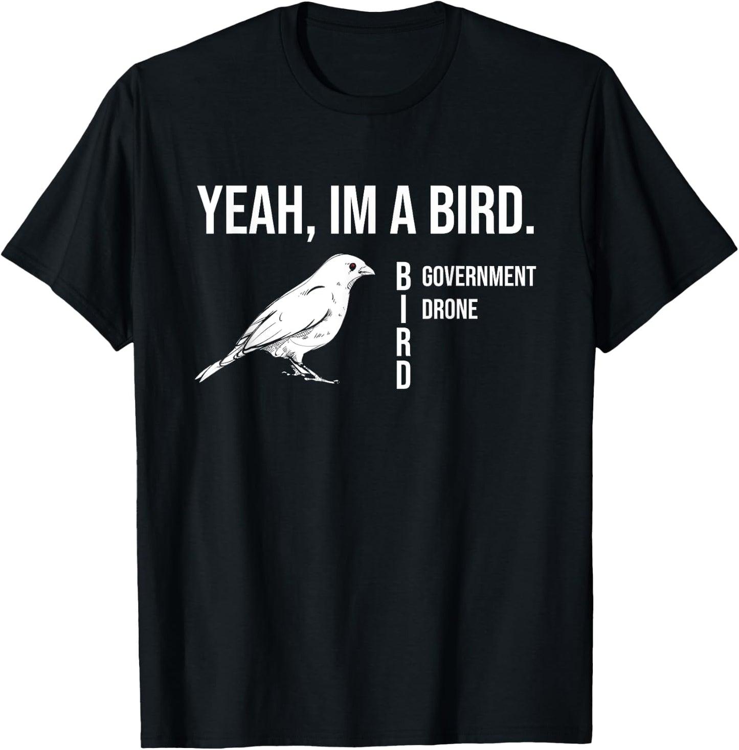 The funny conspiracy theory, Yeah im a government drone bird T-Shirt - T-Shirt | Black