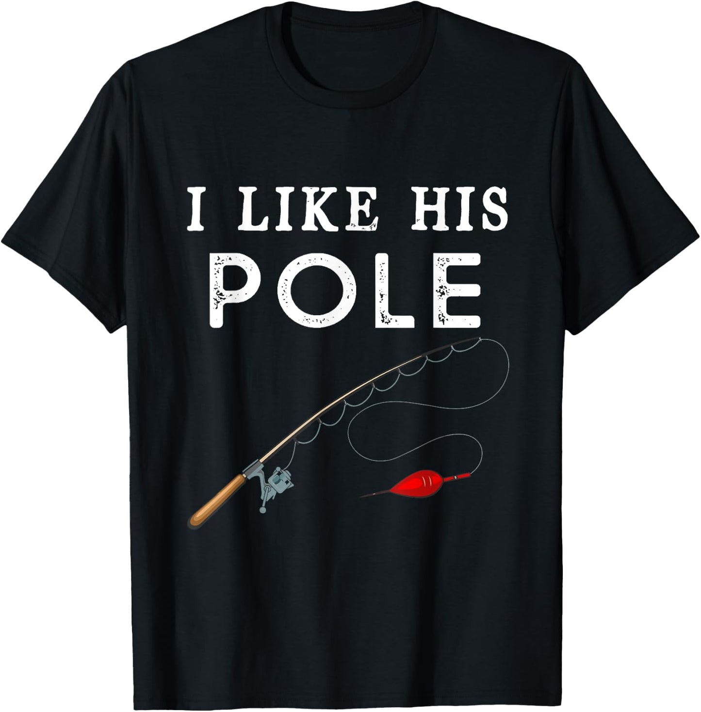 I Like His Pole I Like Her Bobbers Fishing Couple Valentine T-Shirt - T-Shirt | Black