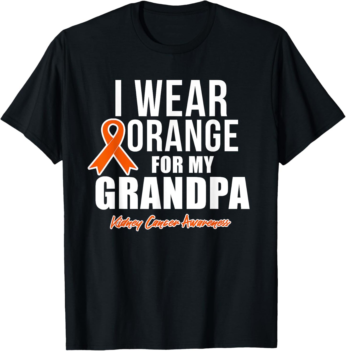 Kidney Cancer Shirt I Wear Orange for My Grandpa Awareness T-Shirt - T-Shirt | Black