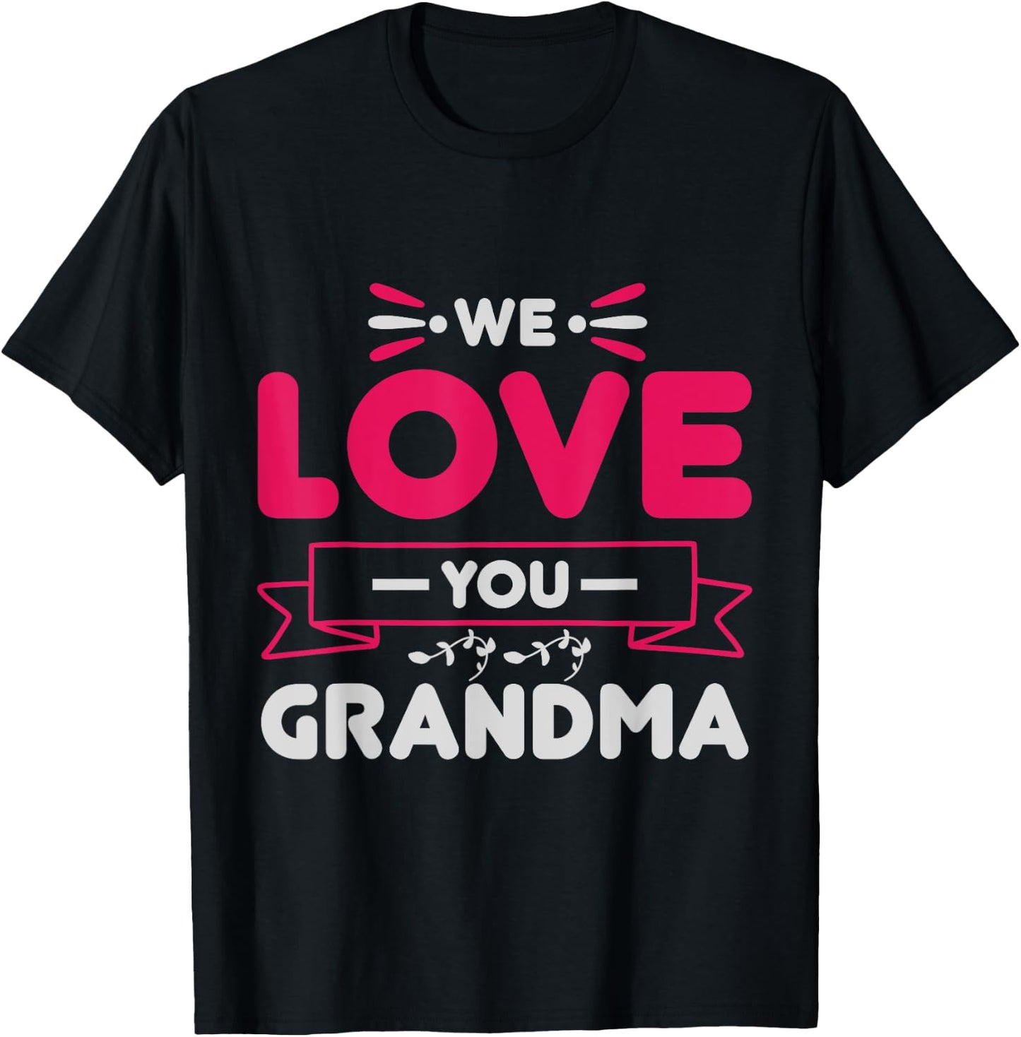 We love you Grandma Mother Family Mom Granny T-Shirt - T-Shirt | Black