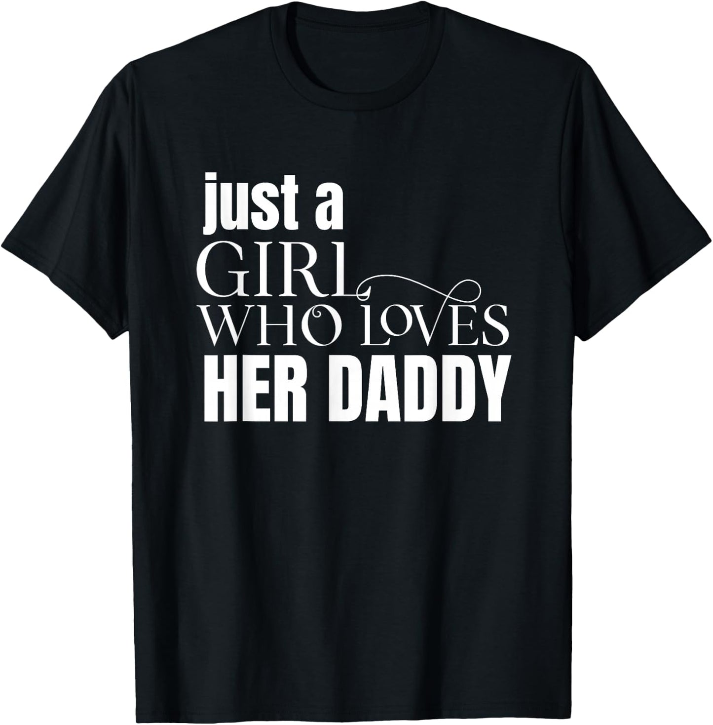 Just a Girl Who Loves Her Daddy Shirt Gift Daughters T-Shirt - T-Shirt | Black