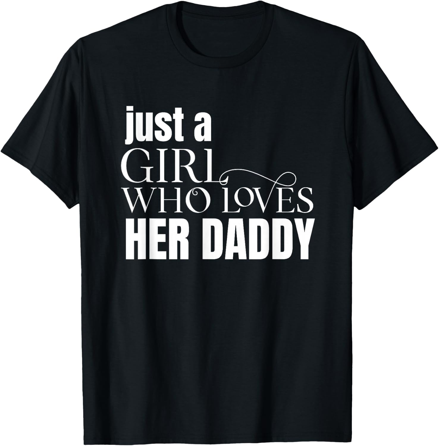 Just a Girl Who Loves Her Daddy Shirt Gift Daughters T-Shirt - T-Shirt | Black