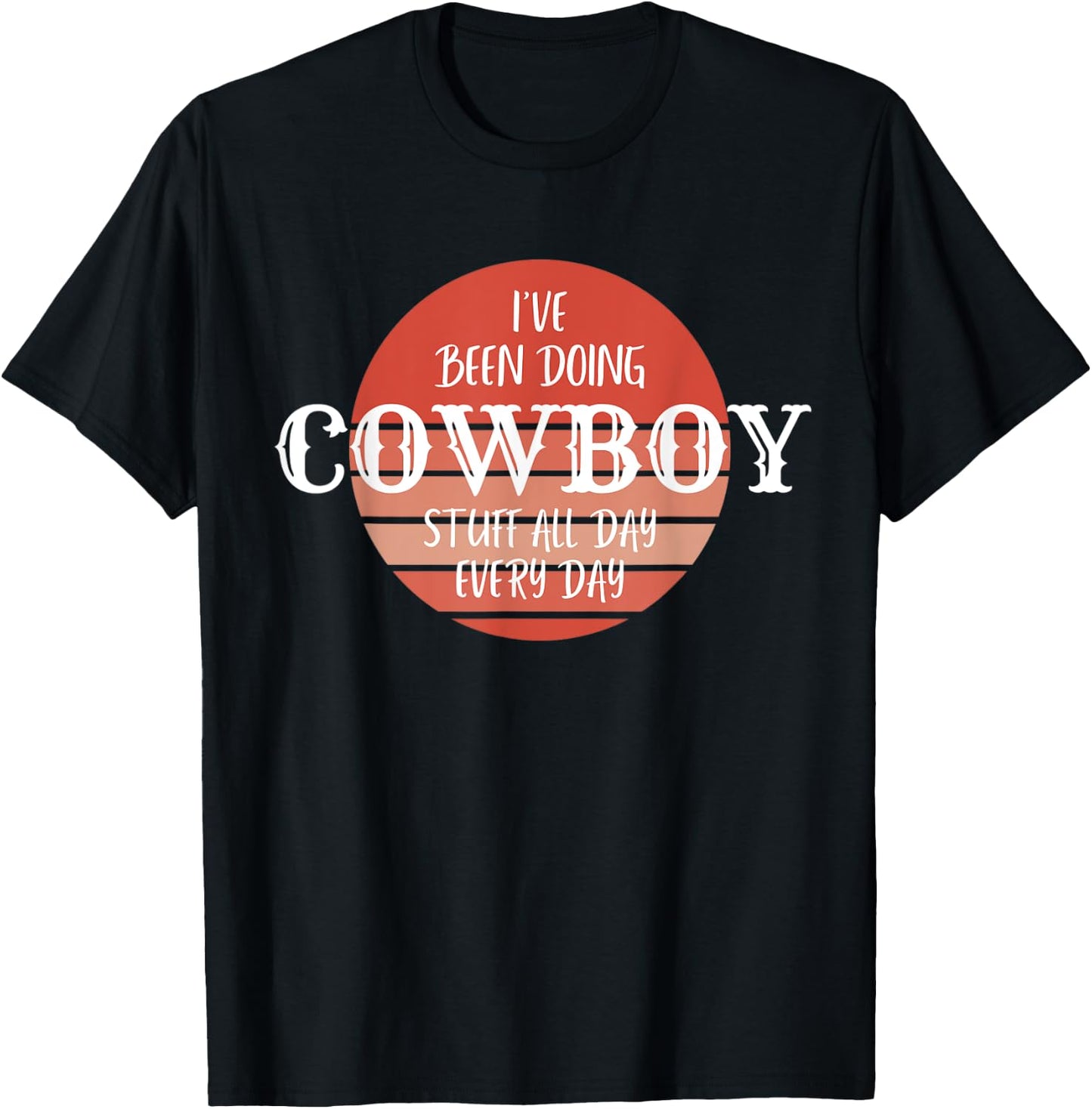 I've been doing cowboy stuff all day, everyday, Country Farm T-Shirt - T-Shirt | Black