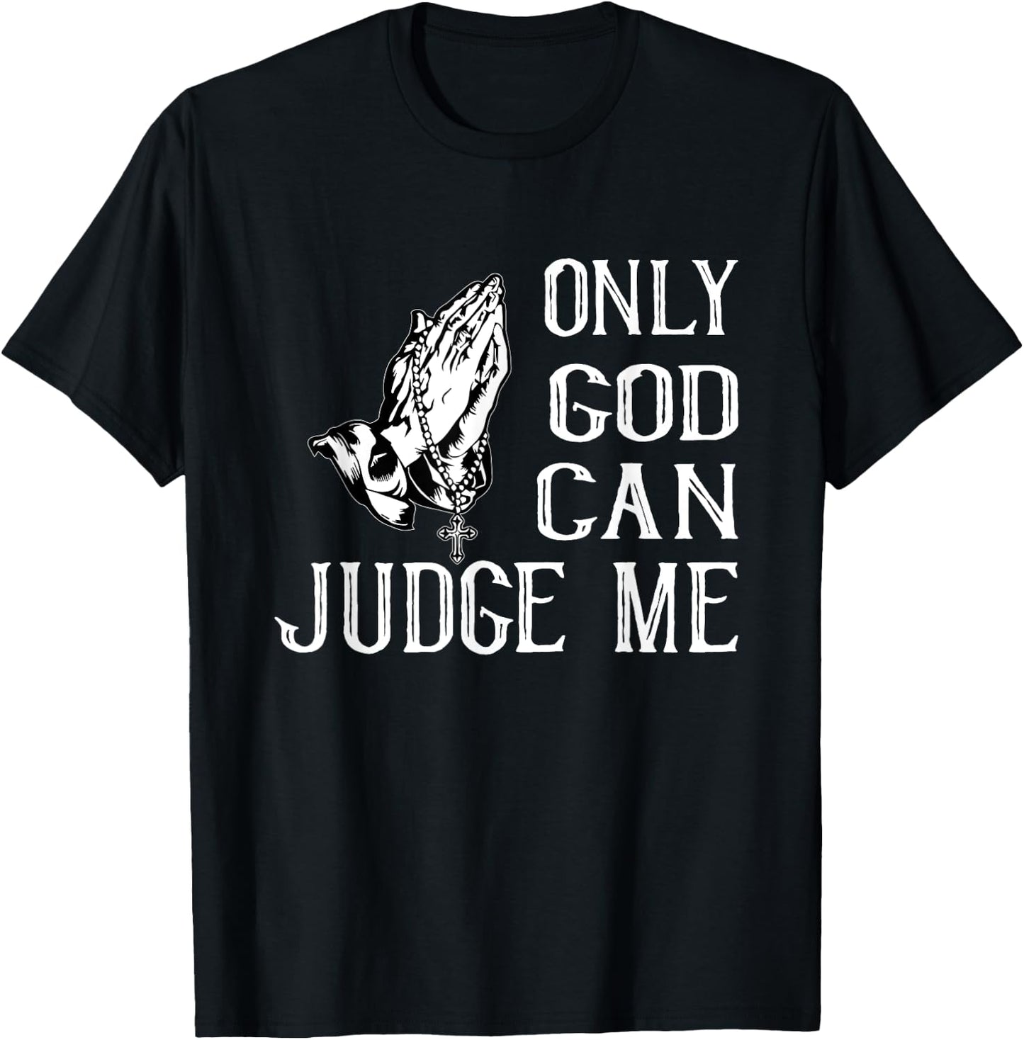 Fun Religious Shirt. Only God Can Judge Me. Praying Hands T-Shirt - T-Shirt | Black