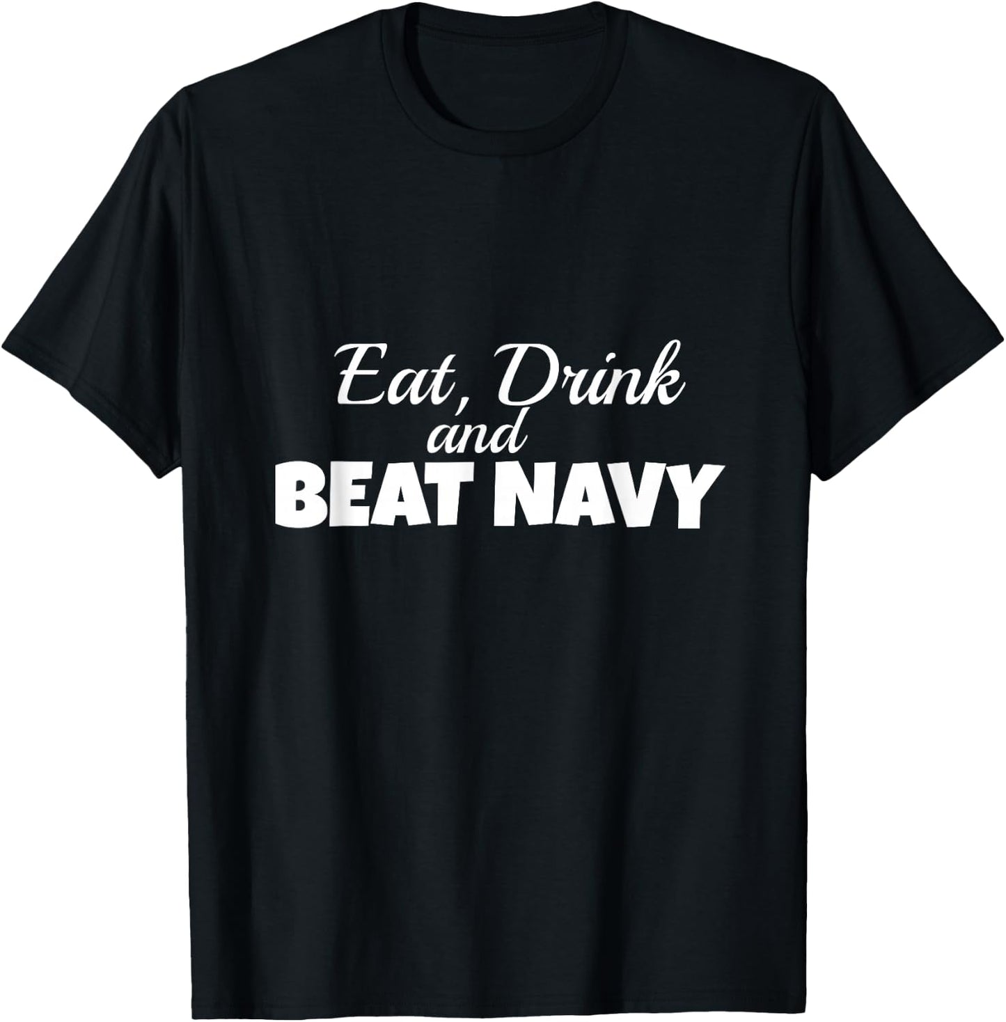 Eat Drink and Beat Navy Army Game Football Sports T-Shirt - T-Shirt | Black
