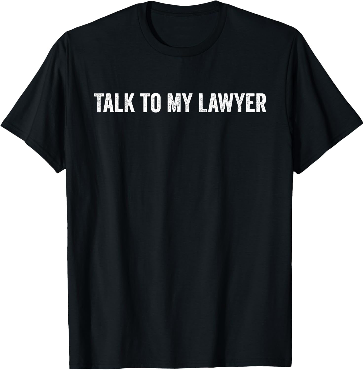 Talk to My Lawyer Funny T-Shirt - T-Shirt | Black