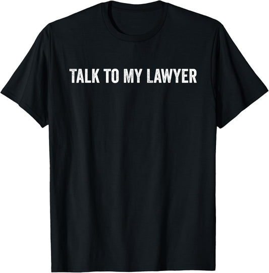 Talk to My Lawyer Funny T-Shirt - T-Shirt | Black