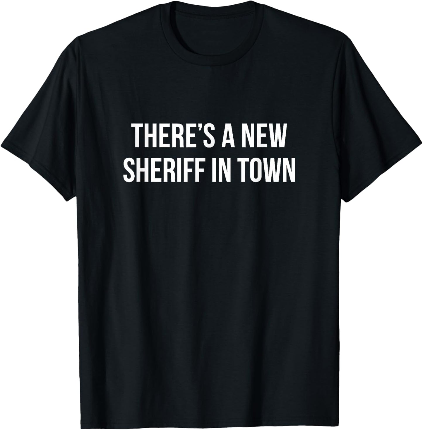 There's A New Sheriff In Town T-Shirt - T-Shirt | Black