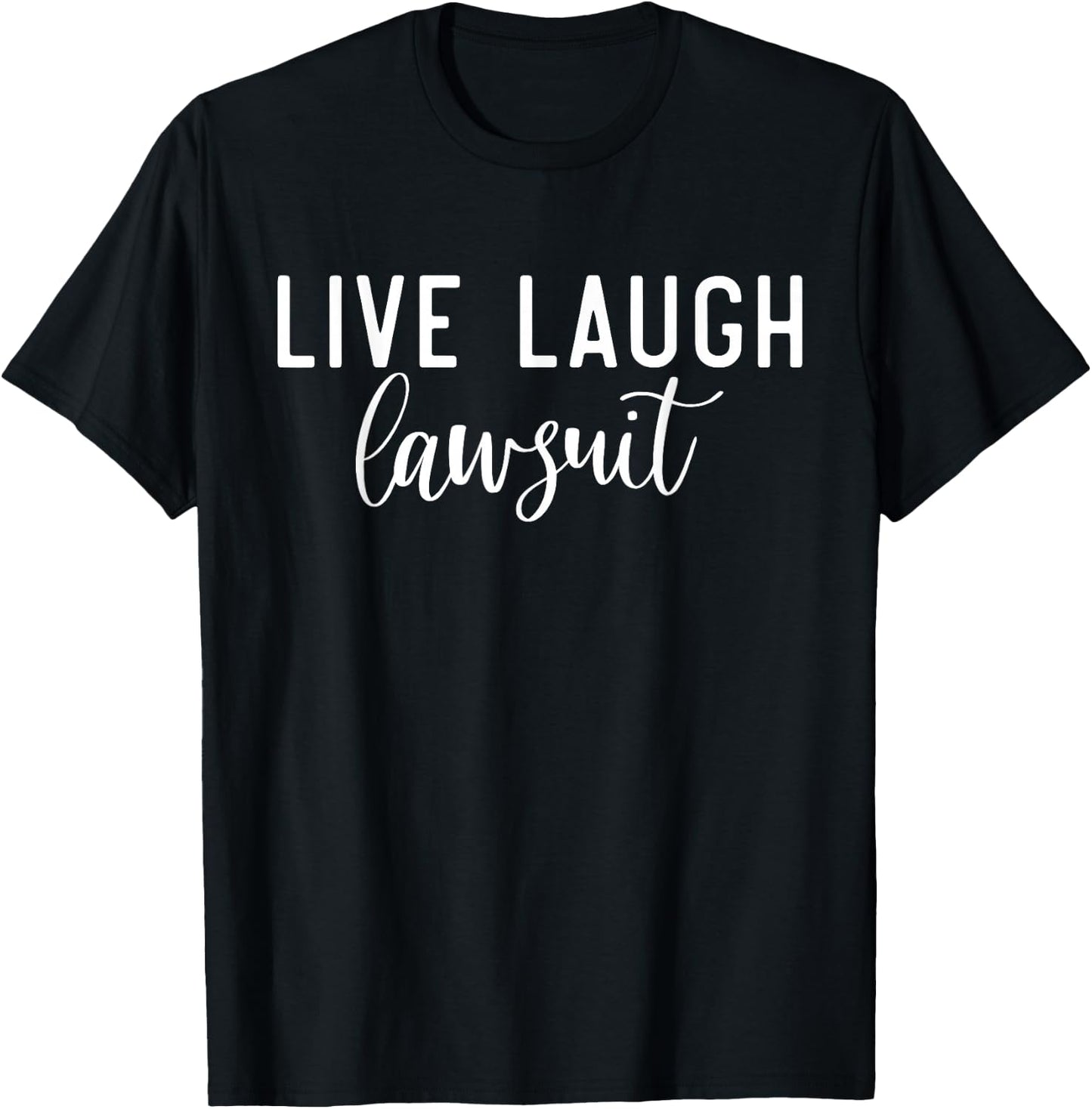 Live Laugh Lawsuit Lawyer T-Shirt - T-Shirt | Black
