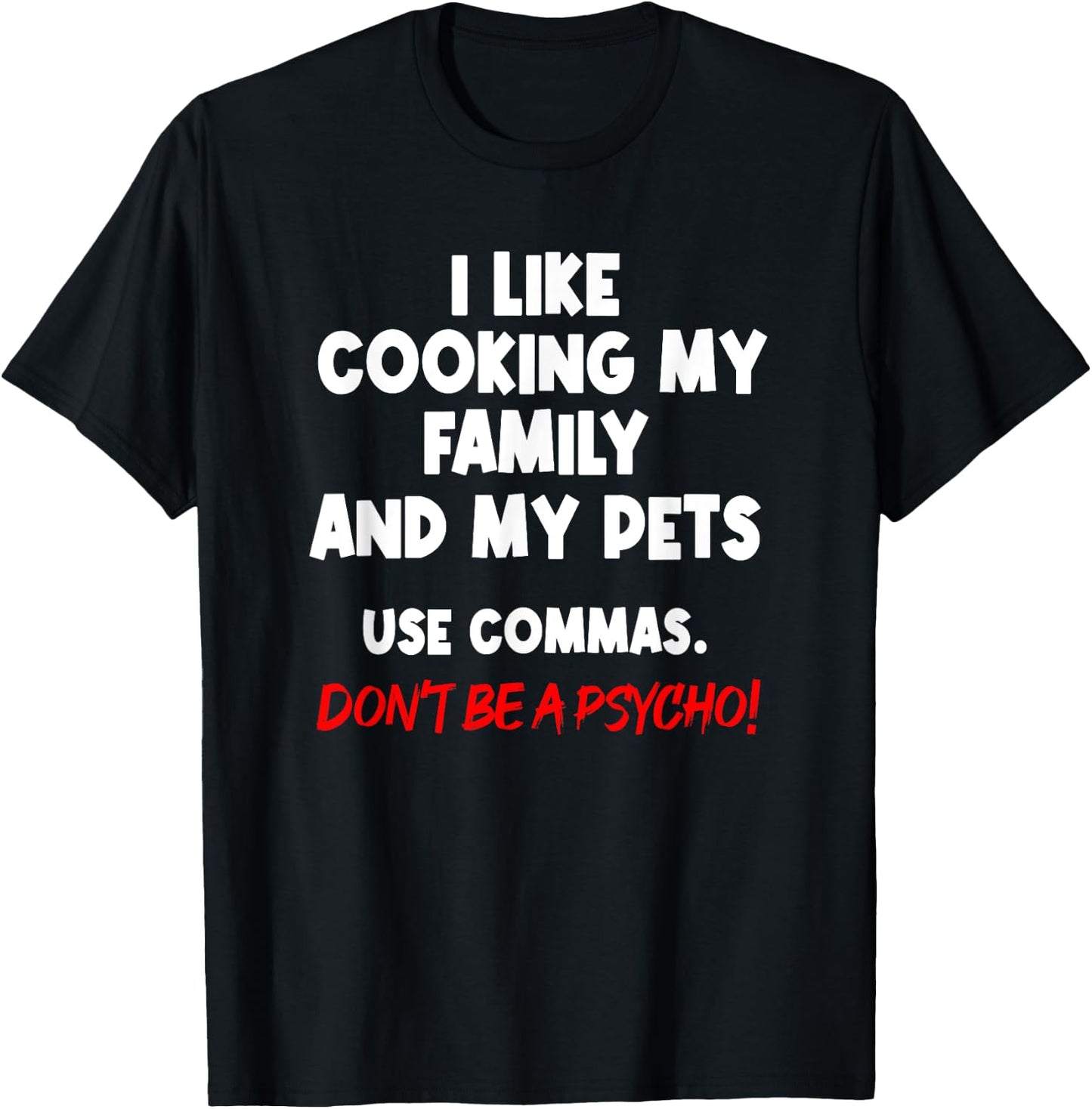 I Like Cooking My Family My Pet Commas Grammar Mistake T-Shirt - T-Shirt | Black