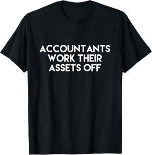 Accountants Work Their Assets Off Funny Accounting CPA T-Shirt - T-Shirt | Black