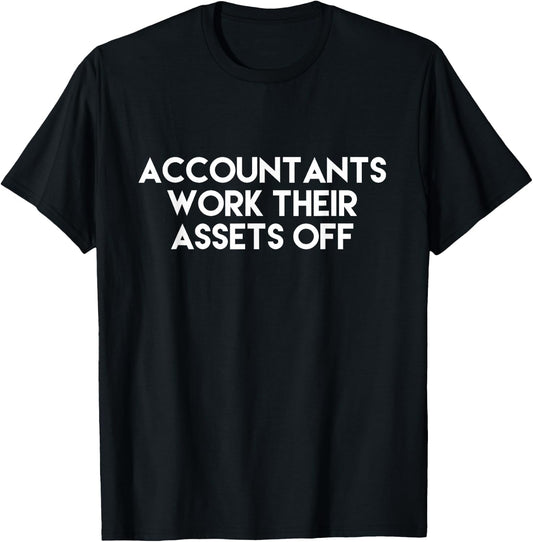 Accountants Work Their Assets Off Funny Accounting CPA T-Shirt - T-Shirt | Black