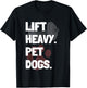 Lift Heavy Pet Dogs Funny Gym for Weightlifters Dog Lovers Women T-Shirt - T-Shirt | Black
