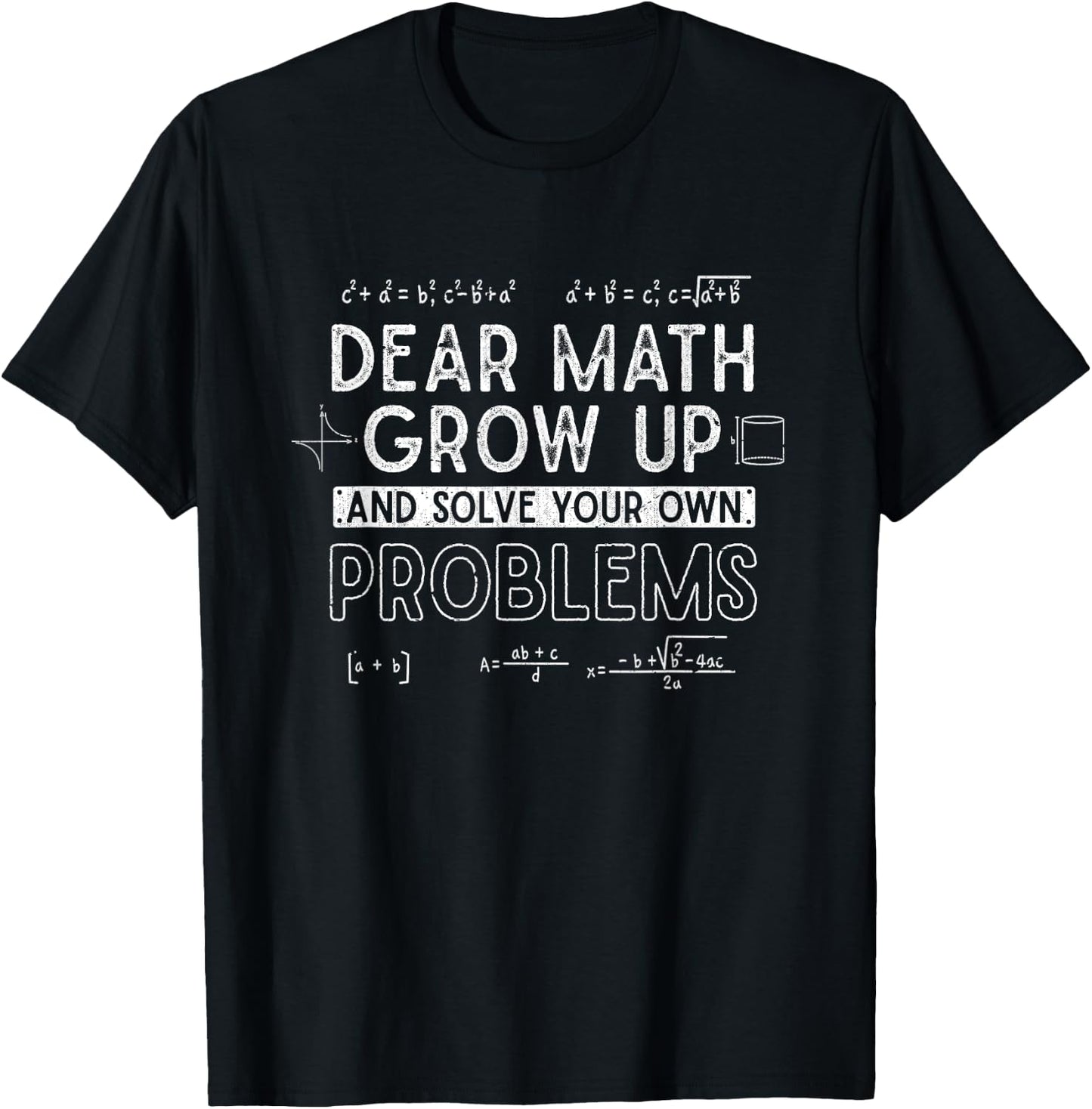 Dear Math Grow Up and Solve Your Own Problems Funny Math T-Shirt - T-Shirt | Black