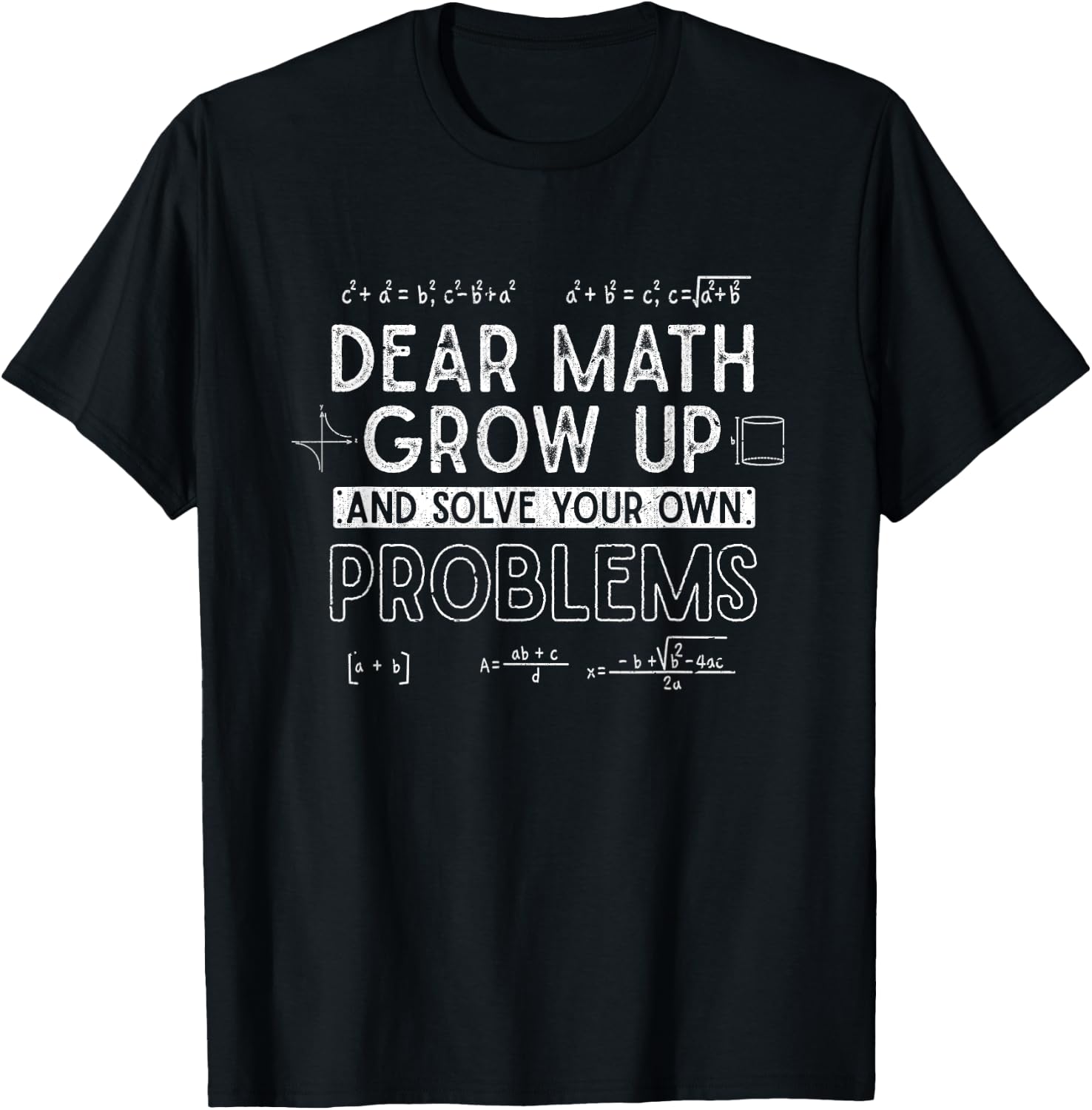 Dear Math Grow Up and Solve Your Own Problems Funny Math T-Shirt - T-Shirt | Black