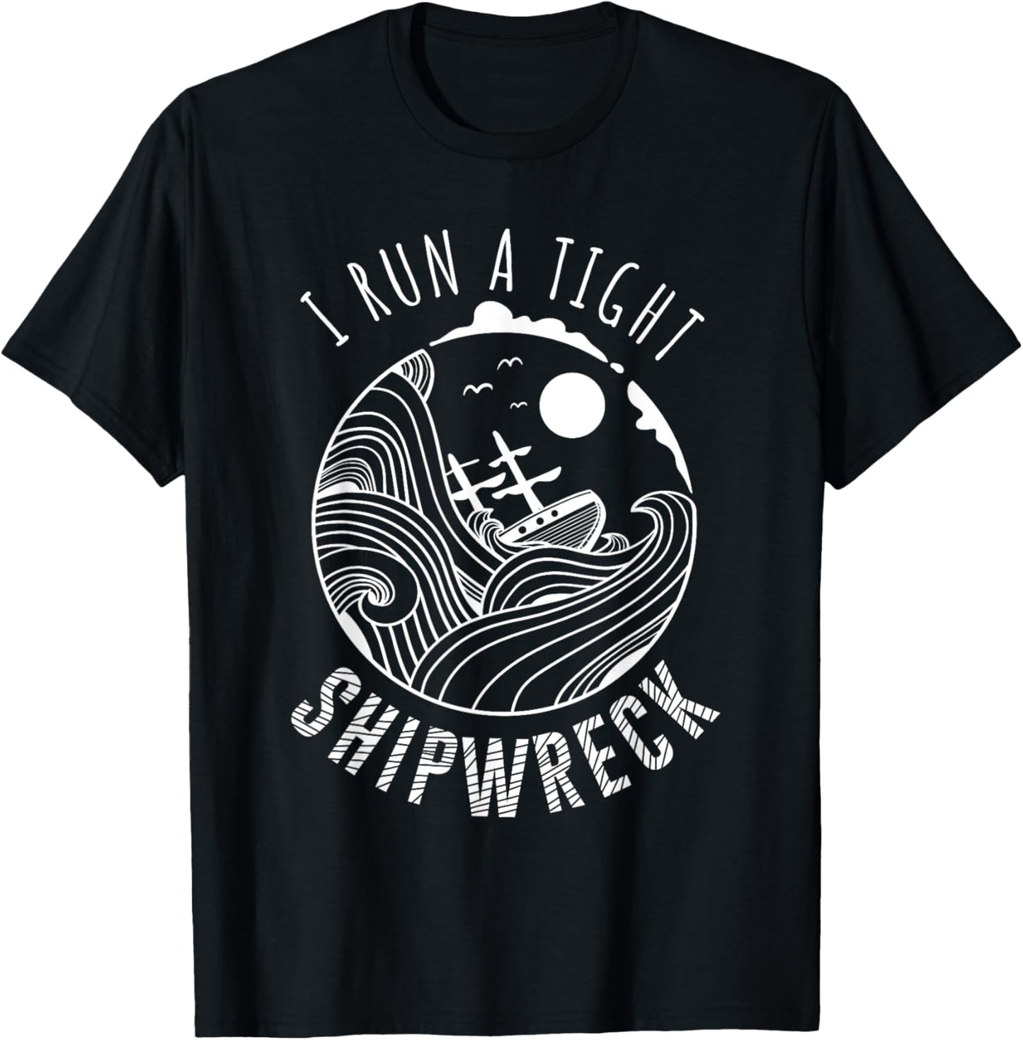 I Run A Tight Shipwreck Funny Parenting Quote Gift Men Women T-Shirt - T-Shirt | Black
