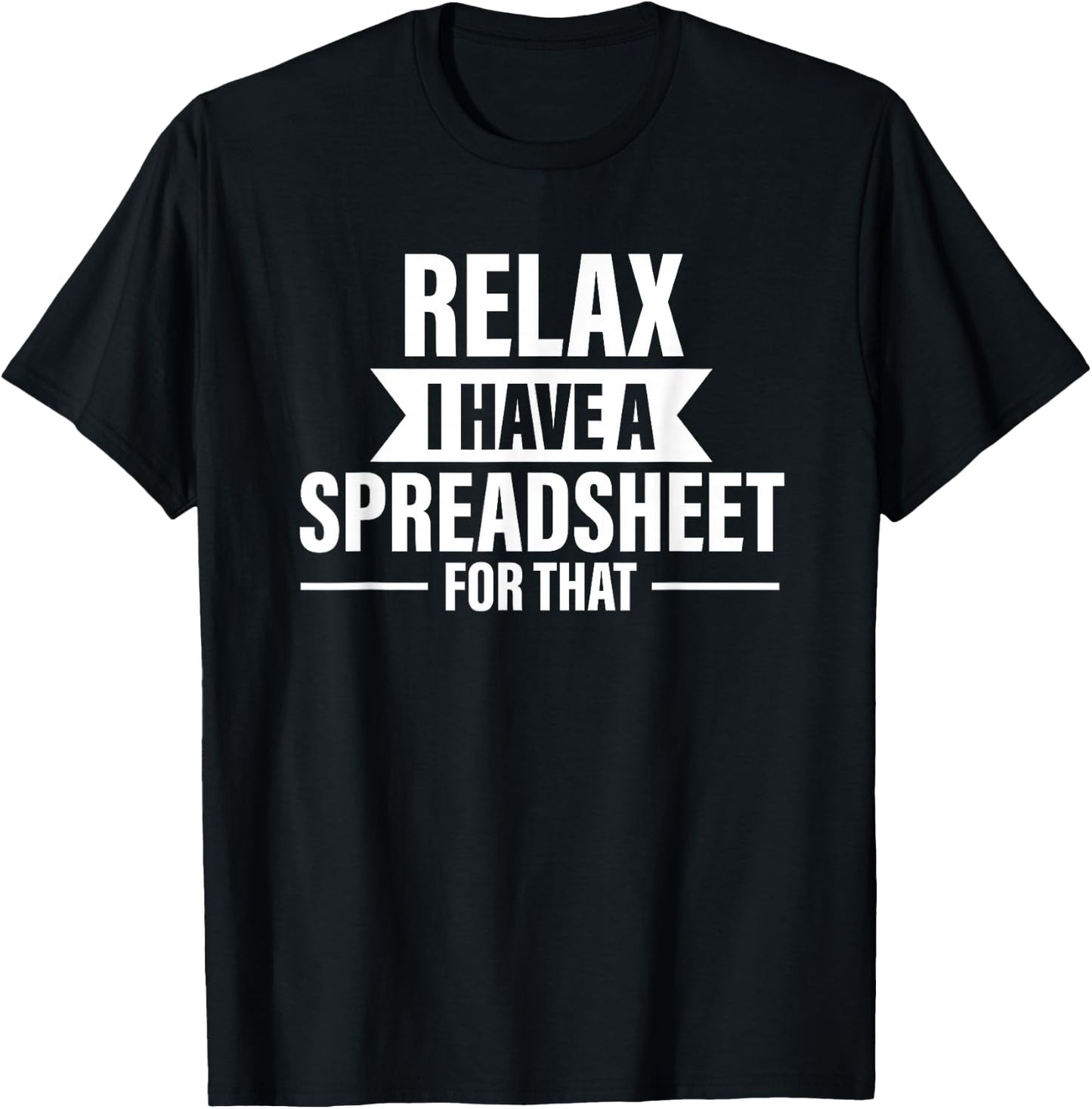 Accountant Funny Relax Spreadsheets Humor Accounting T-Shirt - T-Shirt | Black