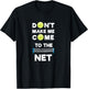 Don't Make Me Come To The Net I Love Tennis T-Shirt - T-Shirt | Black