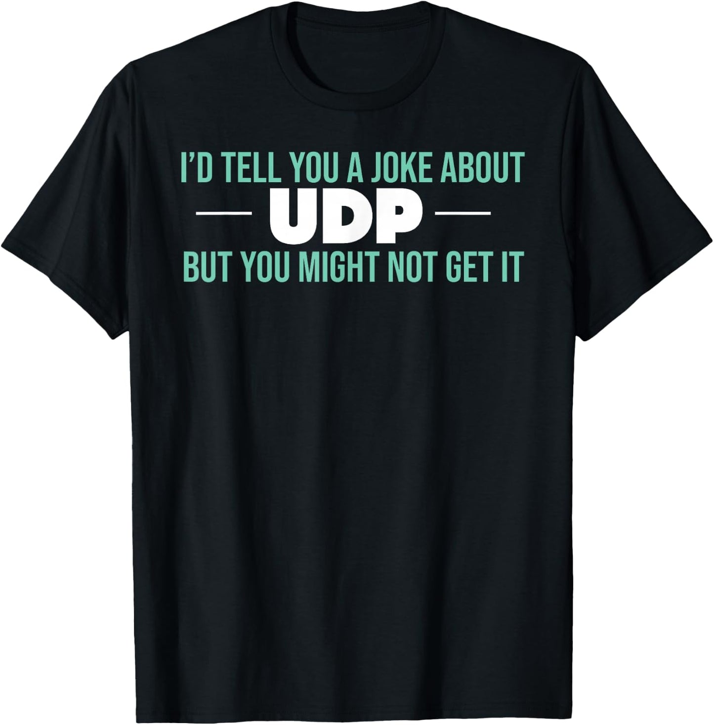 UDP Joke Pun Computer Science T-Shirt - T-Shirt | Black