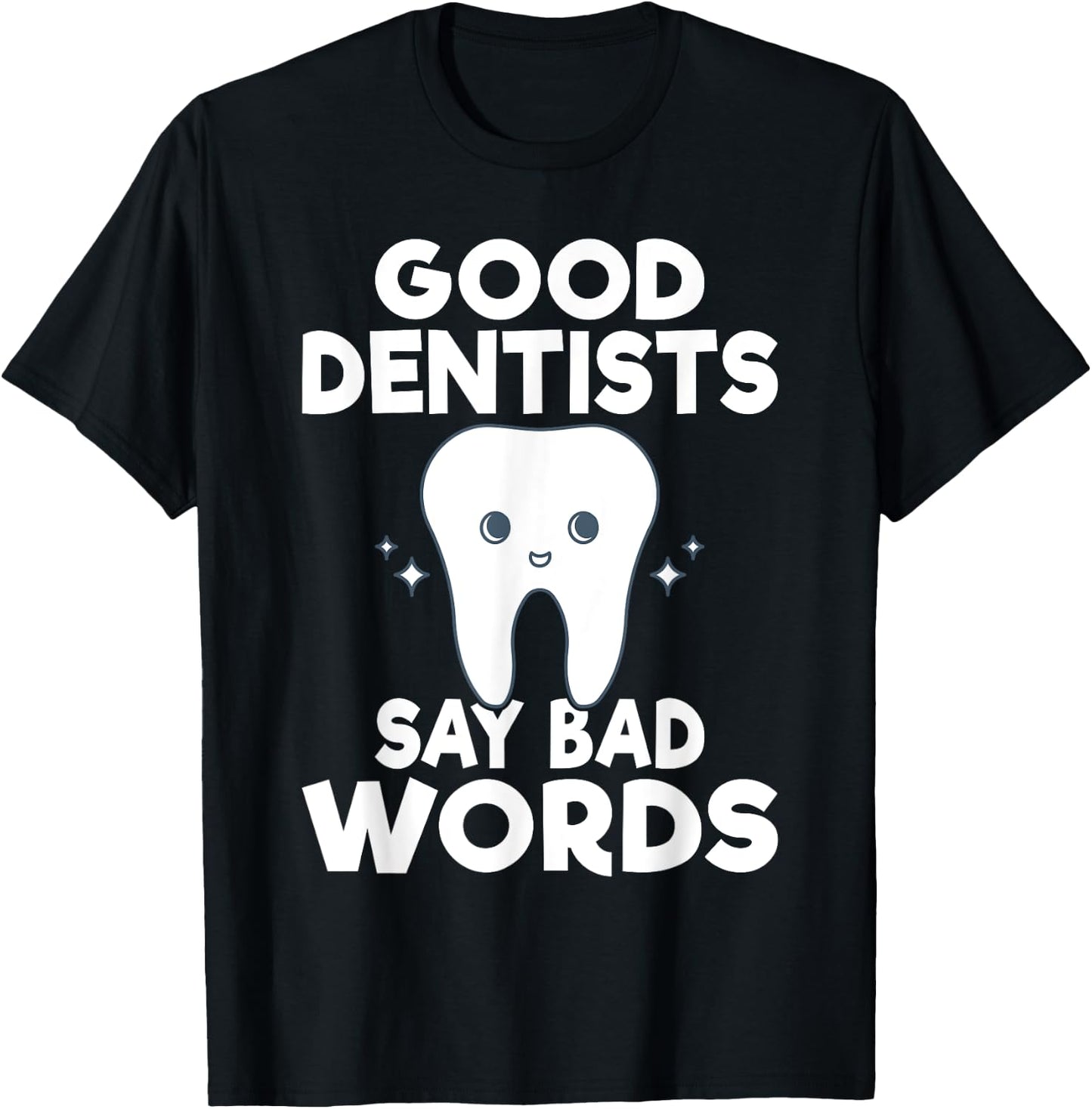 Good Dentits say bad words Dentist T-Shirt - T-Shirt | Black