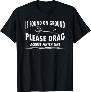 If Found On Ground Please Drag Across Finish Line Runner Jog T-Shirt - T-Shirt | Black