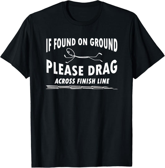 If Found On Ground Please Drag Across Finish Line Runner Jog T-Shirt - T-Shirt | Black