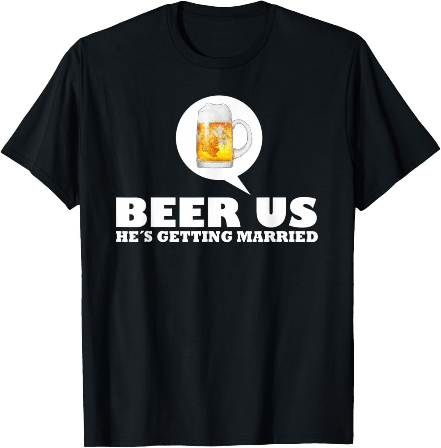 Beer Us Hes Getting Married T-Shirt - T-Shirt | Black
