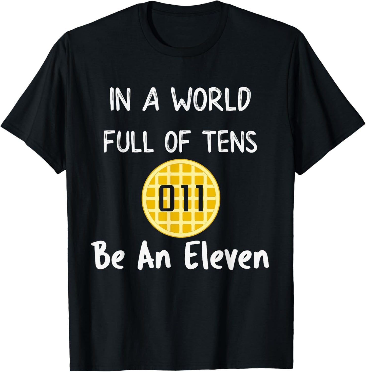 In A World Full Of Tens Be An Eleven T-Shirt - T-Shirt | Black