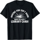 Having Fun Isn't Hard When You Have A Library Card T-Shirt - T-Shirt | Black