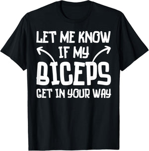 Let Me Know If My Biceps Get in Your Way Funny Gym Workout T-Shirt - T-Shirt | Black