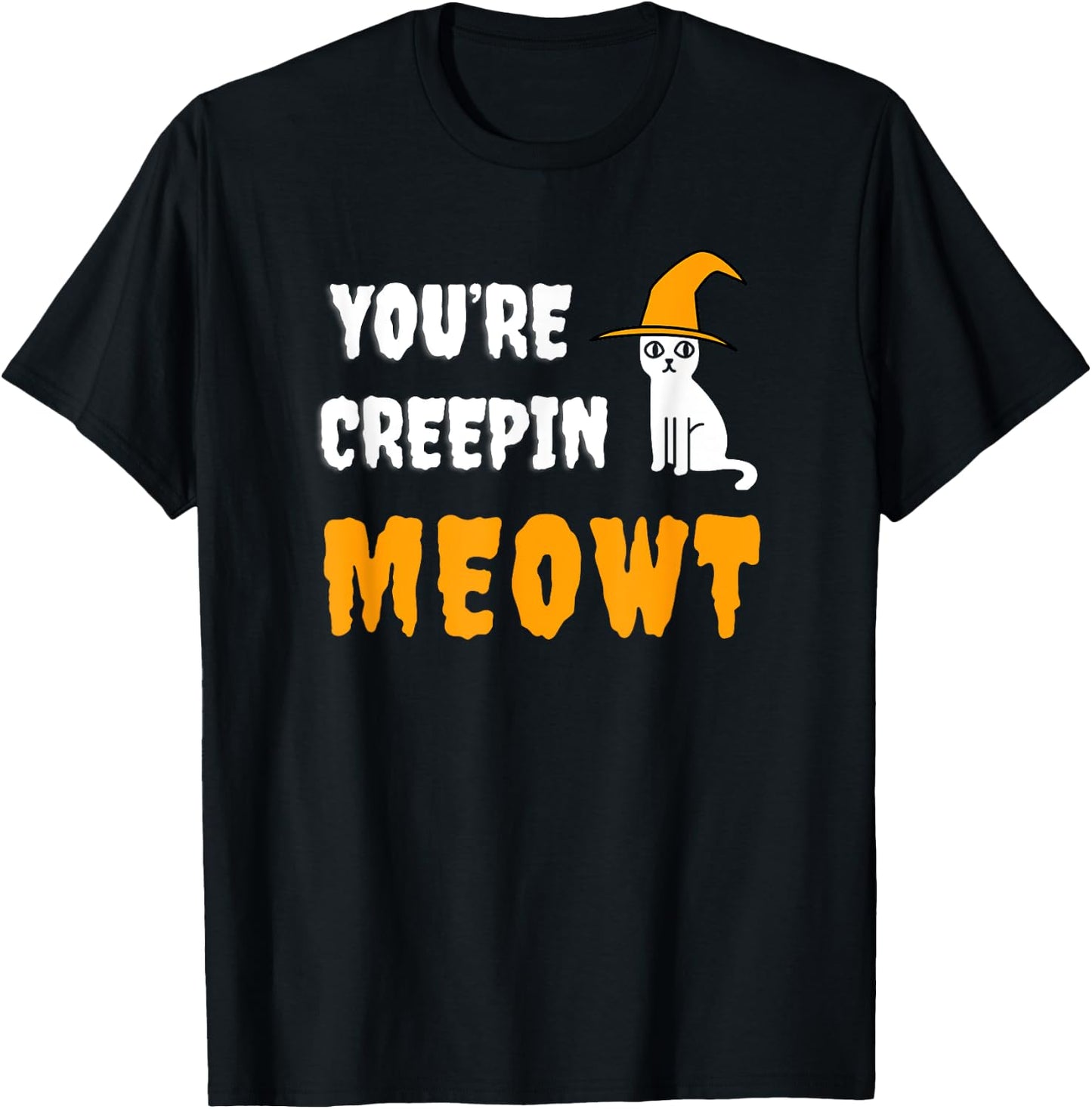 You're Creepin Meowt Funny Halloween Kitty With Hat Spooky Men Women Kids T-Shirt - T-Shirt | Black