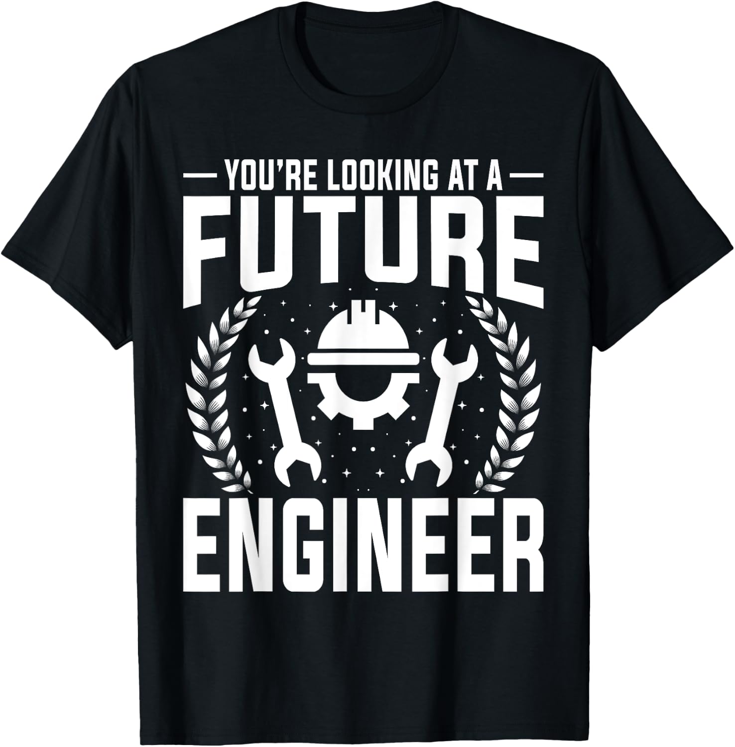 Engineering Student - You're Looking at a Future Engineer T-Shirt - T-Shirt | Black