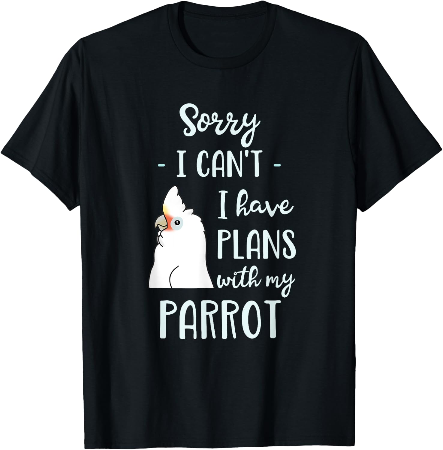 Sorry I can't I have plans with my Parrot Goffin's Cockatoo T-Shirt - T-Shirt | Black