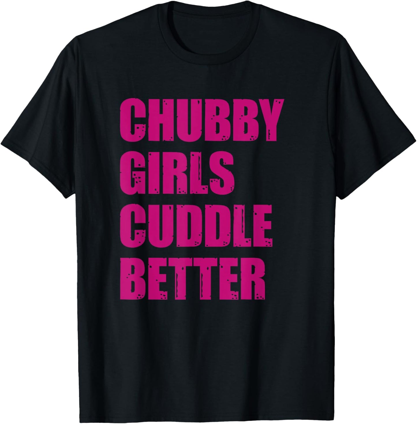 Chubby Girls Cuddle Better T-Shirt - T-Shirt | Black