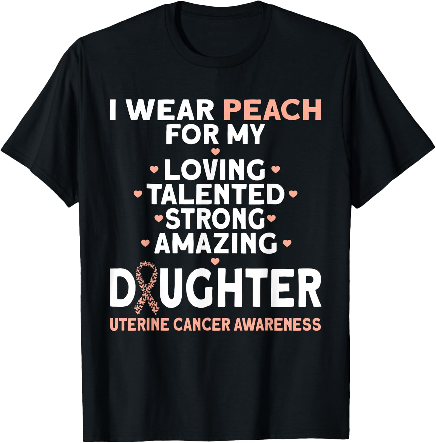 I Wear Peach For My Daughter Uterine Cancer T-Shirt - T-Shirt | Black