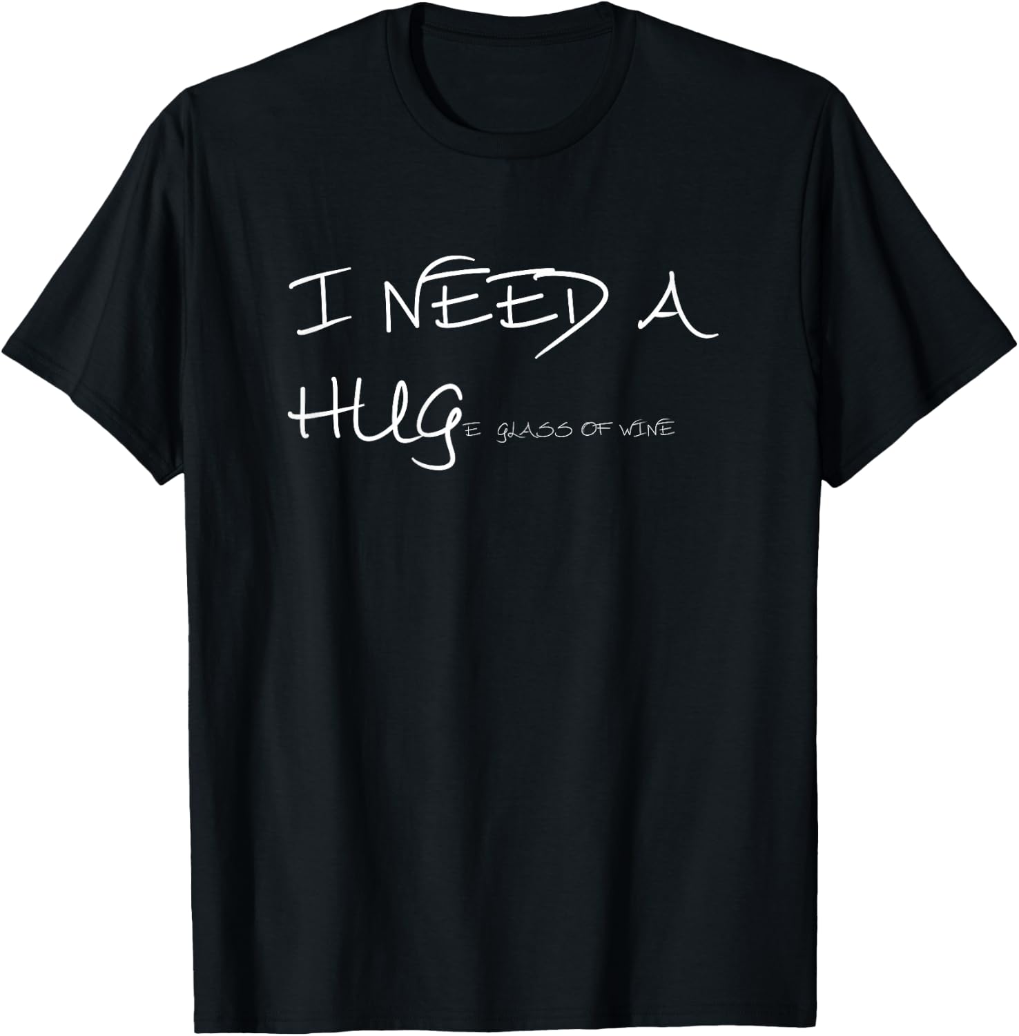 Funny wine T Shirt I Need A HUGe Glass of Wine T-Shirt - T-Shirt | Black
