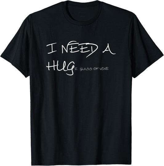 Funny wine T Shirt I Need A HUGe Glass of Wine T-Shirt - T-Shirt | Black