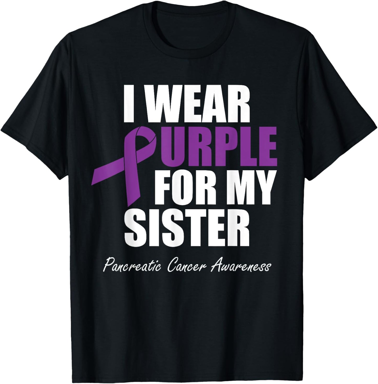 Pancreatic Cancer Awareness I Wear Purple For My Sister T-Shirt - T-Shirt | Black