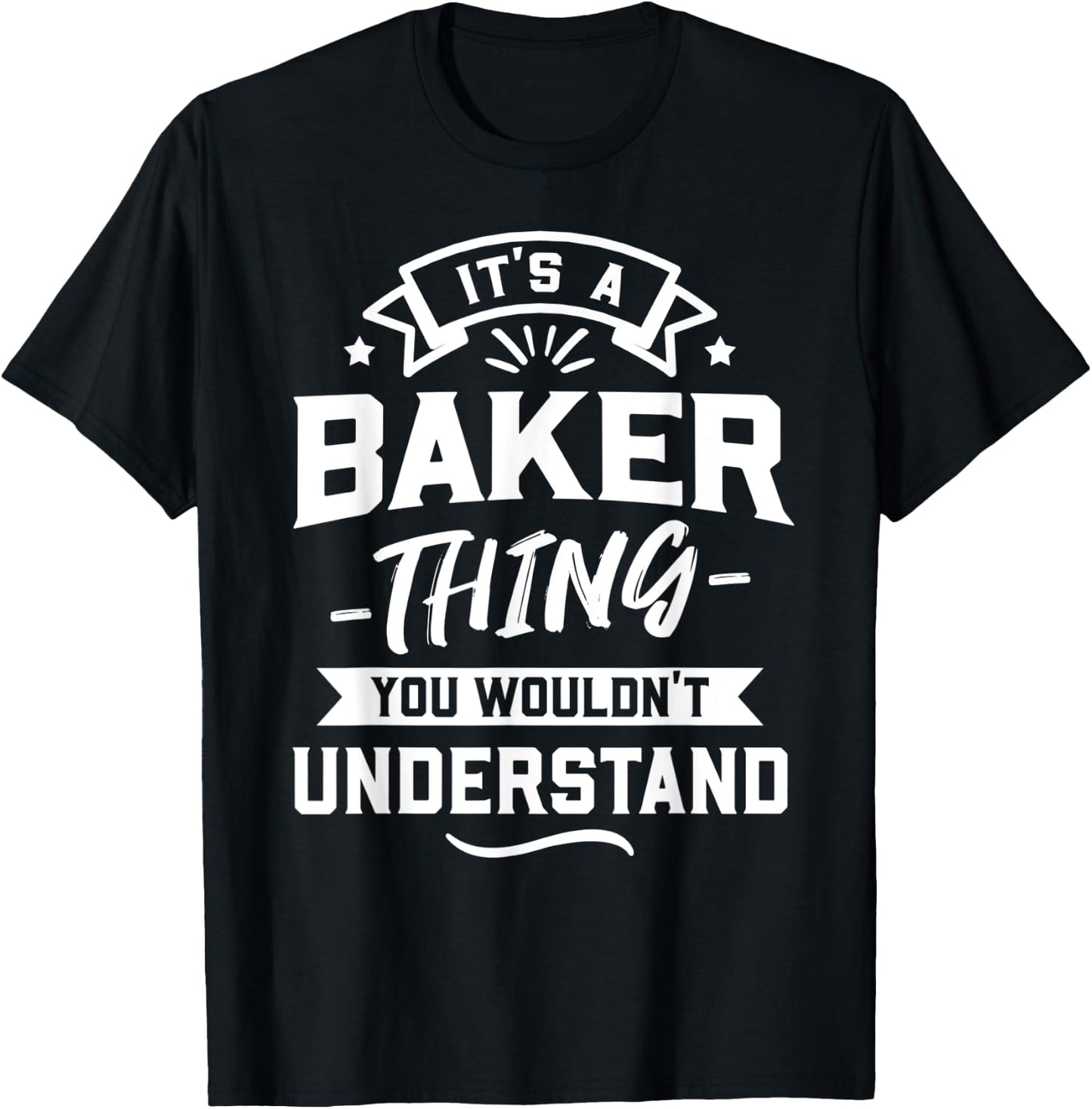 It's A Baker Thing You Wouldn't Understand - Surname Gift T-Shirt - T-Shirt | Black