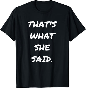 Funny Quote Thats What She Said Shirts for Husbands T-Shirt - T-Shirt | Black