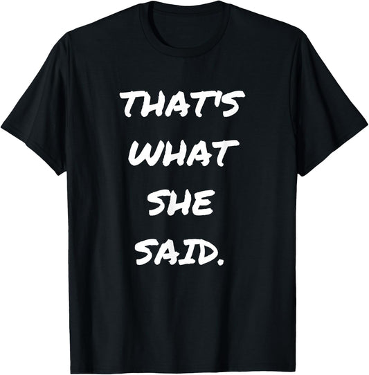 Funny Quote Thats What She Said Shirts for Husbands T-Shirt - T-Shirt | Black