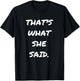 Funny Quote Thats What She Said Shirts for Husbands T-Shirt - T-Shirt | Black