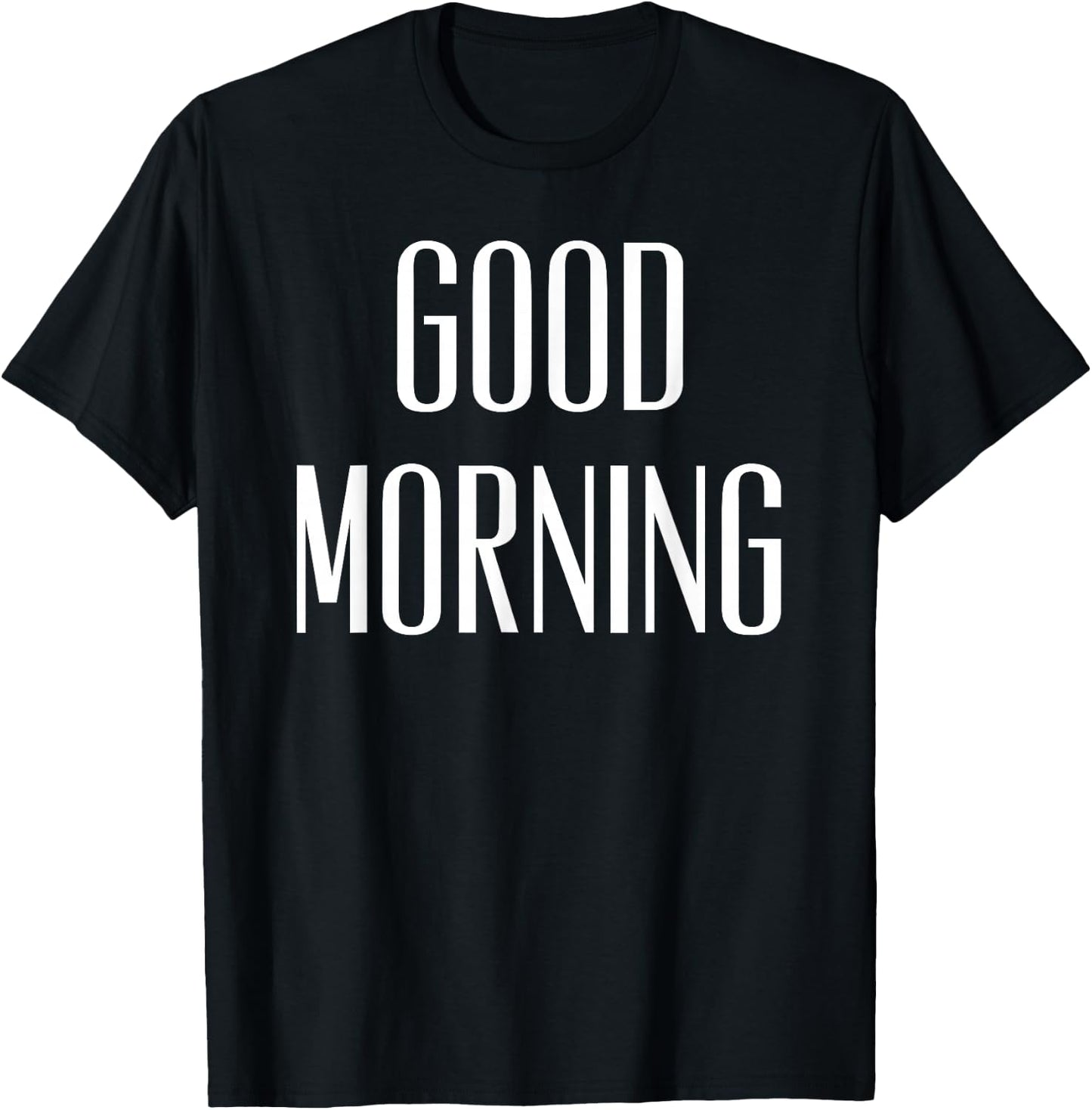 Good Morning Funny Quote T-Shirt - T-Shirt | Black