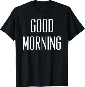 Good Morning Funny Quote T-Shirt - T-Shirt | Black
