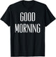 Good Morning Funny Quote T-Shirt - T-Shirt | Black