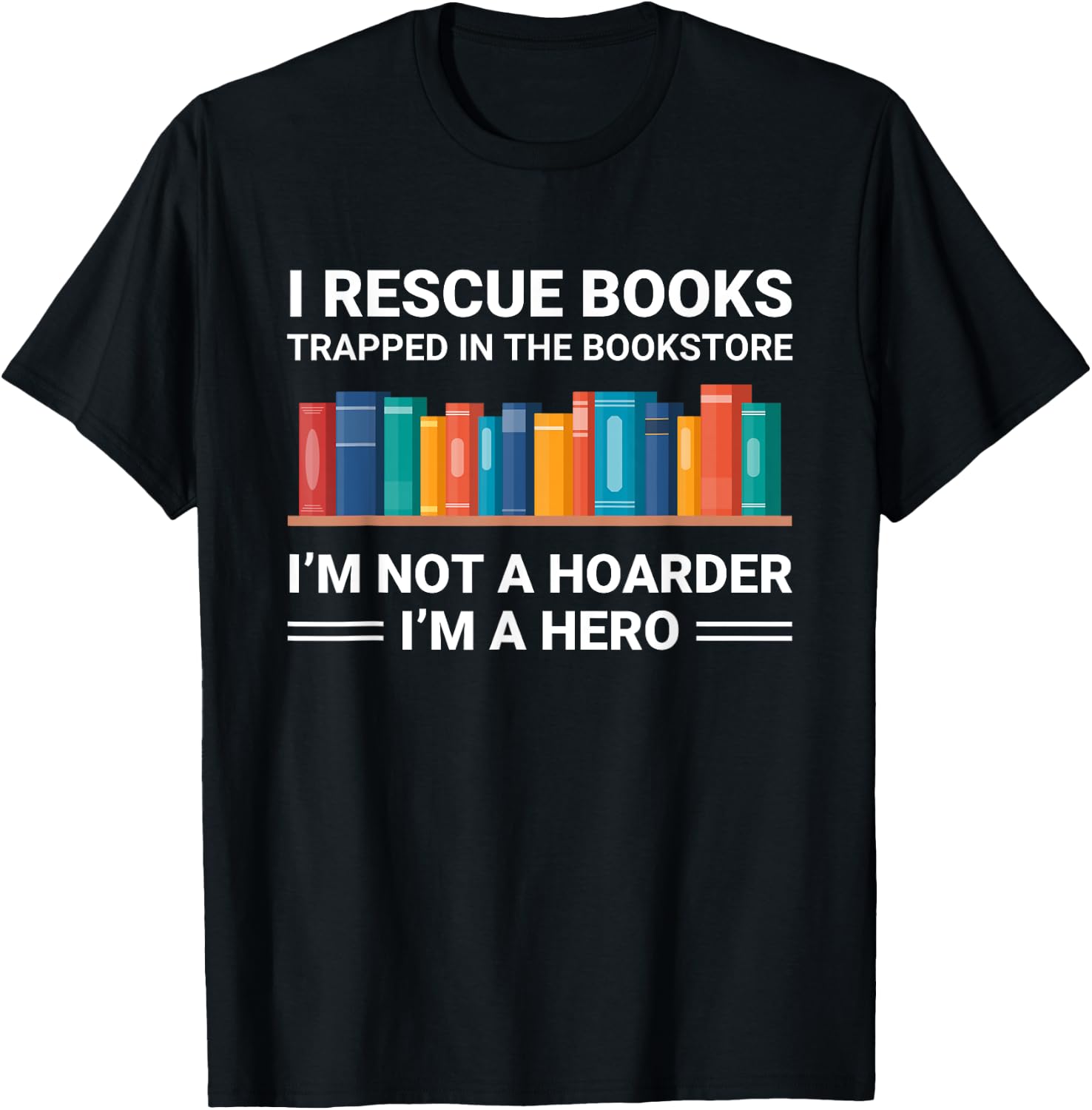 Funny Bookstore Lover Bookworm Not a Hoarder I Rescue Books T-Shirt - T-Shirt | Black