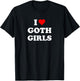 I Love Goth Girls T-Shirt - T-Shirt | Black