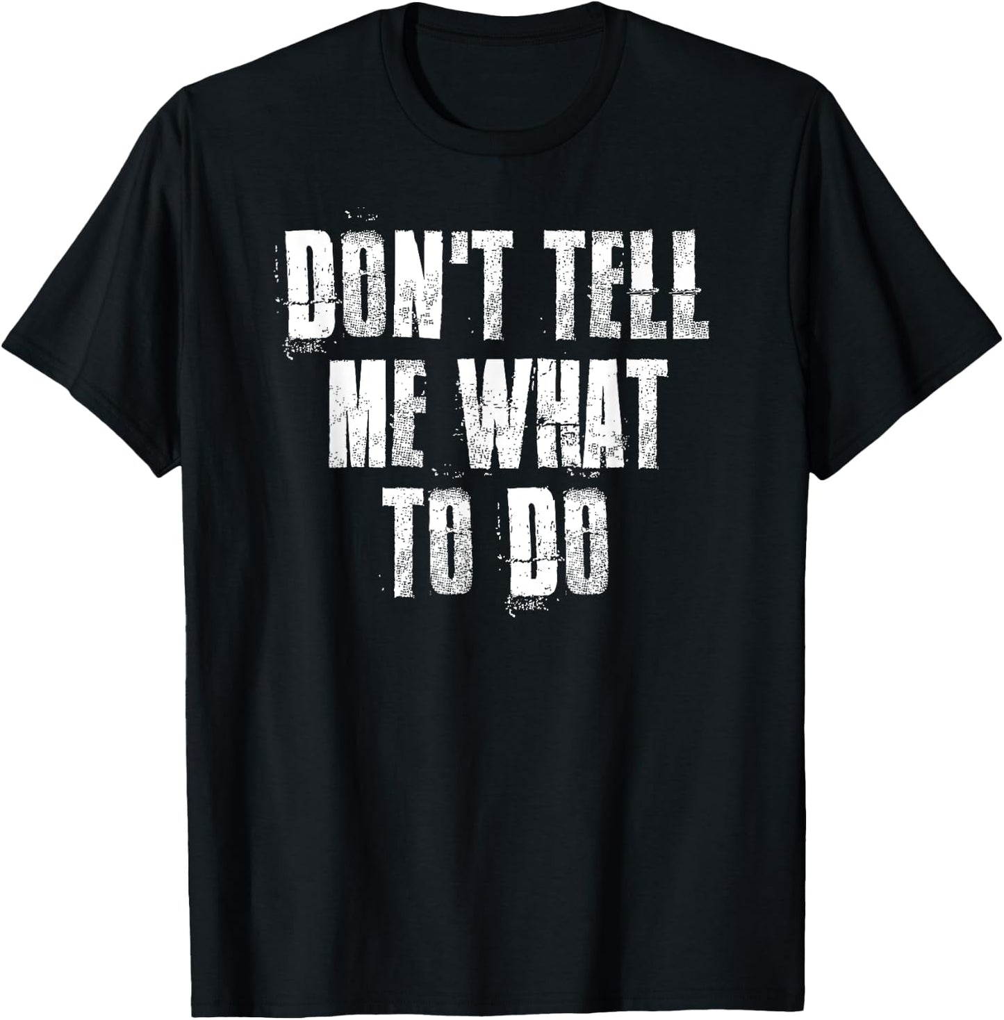 Don't Tell Me What To Do Motivational T-Shirt - T-Shirt | Black